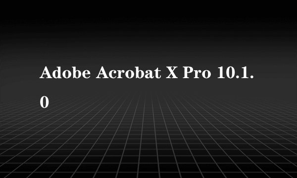 Adobe Acrobat X Pro 10.1.0