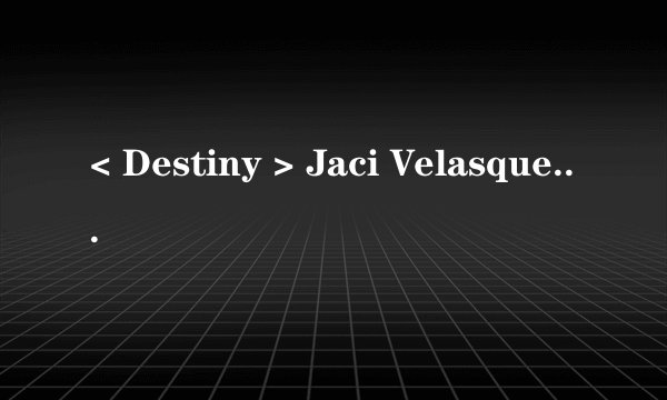< Destiny > Jaci Velasquez唱的歌词 、