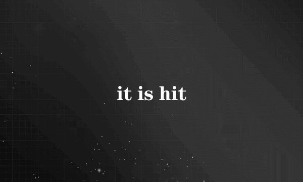 it is hit