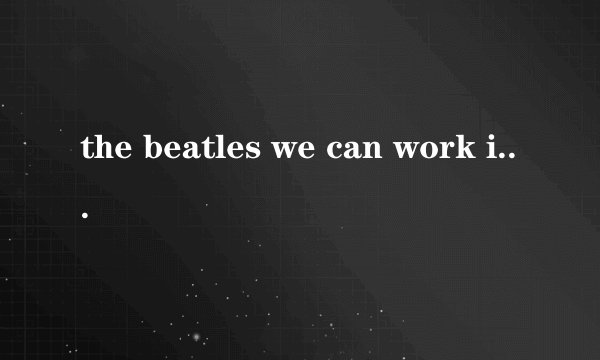 the beatles we can work it out