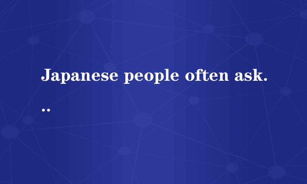 Japanese people often ask people what blood