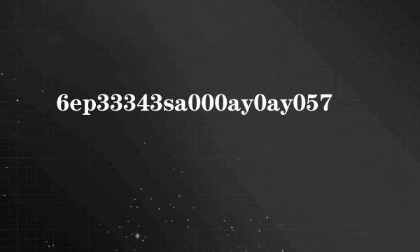 6ep33343sa000ay0ay057