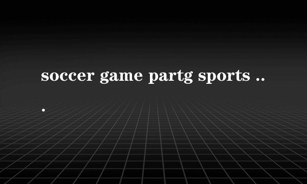 soccer game partg sports dag see gou eig hth