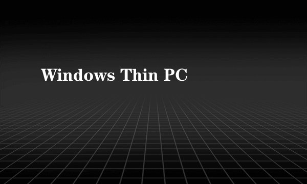 Windows Thin PC