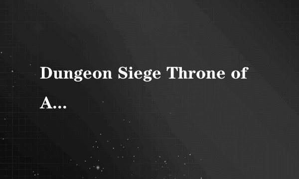 Dungeon Siege Throne of Agony