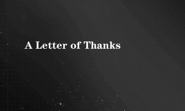 A Letter of Thanks