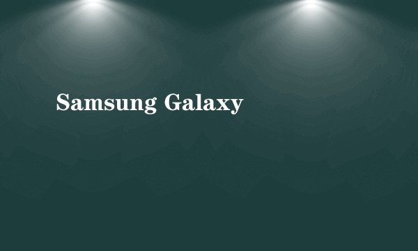 Samsung Galaxy