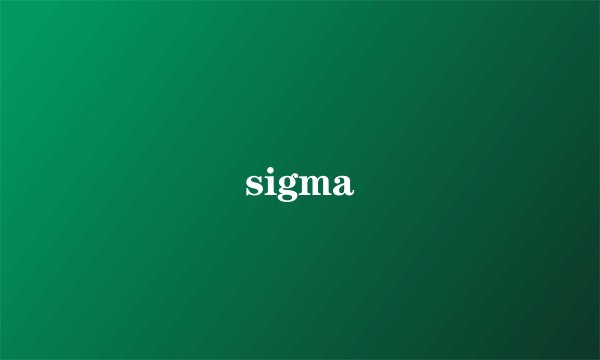 sigma