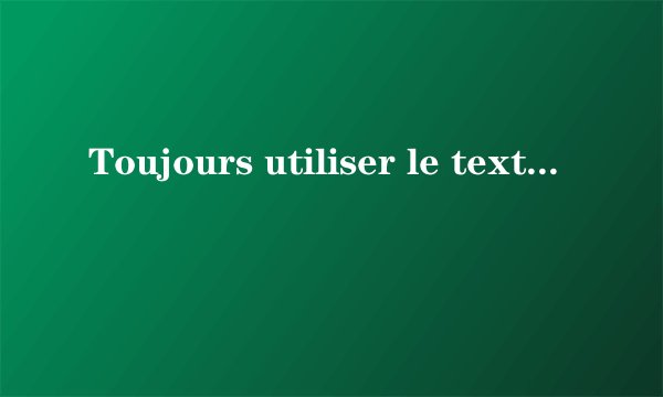 Toujours utiliser le texte, l\